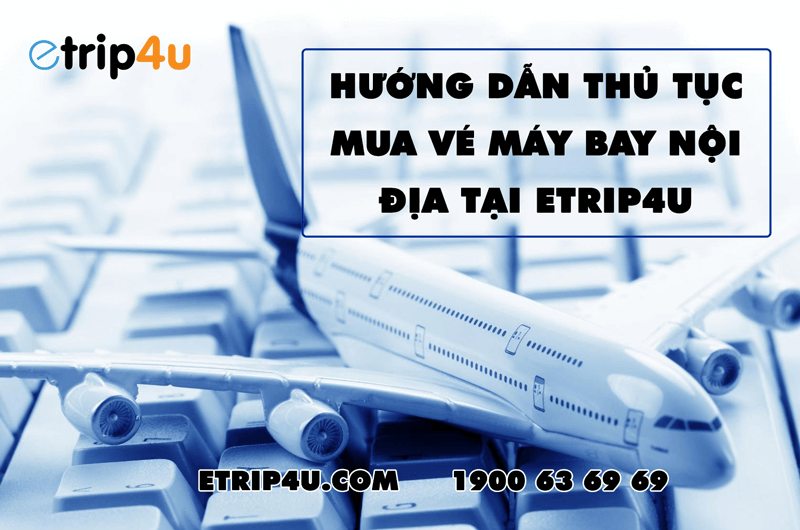Hướng dẫn thủ tục mua v&eacute; m&aacute;y bay nội địa tại Etrip4u