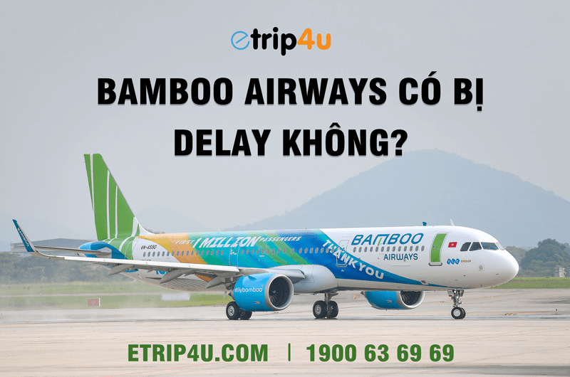 Bamboo Airways có bị delay không? Bamboo Airways có bị delay không?