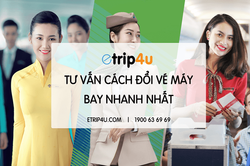 Etrip4u tư vấn cách đổi vé máy bay nhanh nhất