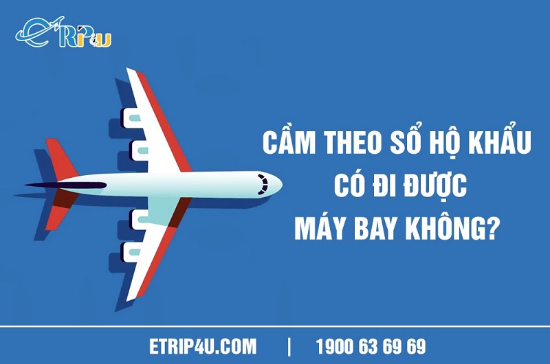 Cầm theo sổ hộ khẩu có đi được máy bay không? Cầm theo sổ hộ khẩu có đi được máy bay không?