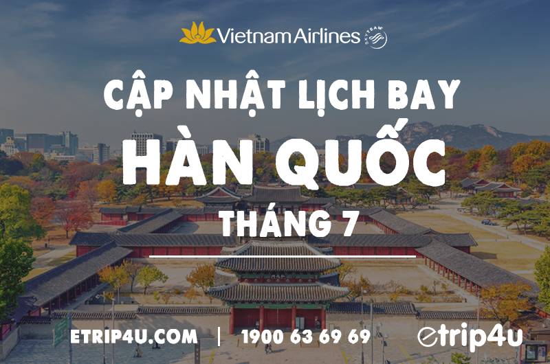 Cập nhật lịch bay tháng 7 Vietnam Airlines