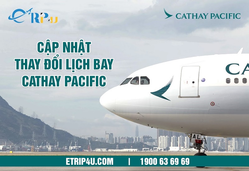 Cập nhật thay đổi lịch bay của Cathay Pacific Cập nhật thay đổi lịch bay của Cathay Pacific