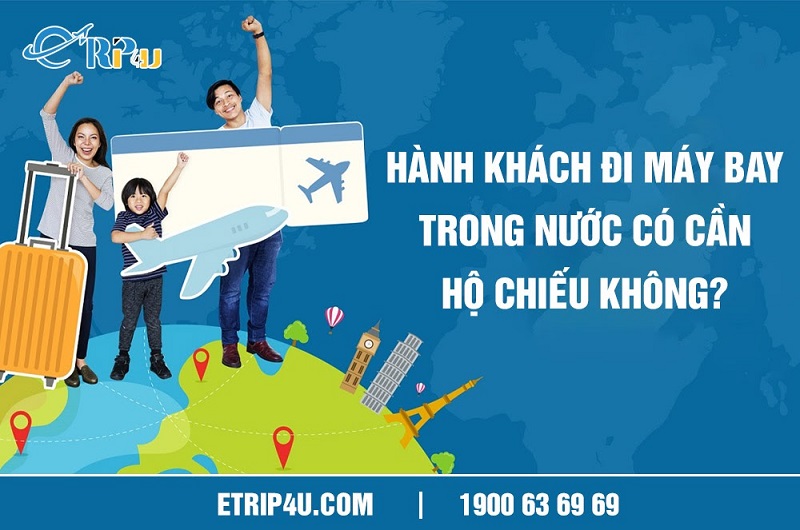 Chi tiết hành khách đi du lịch trong nước có cần hộ chiếu không? Chi tiết hành khách đi du lịch trong nước có cần hộ chiếu không?