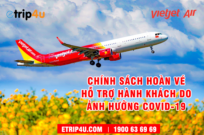 Chính sách hoàn vé mùa dịch Covid-19 của Vietjet Air Chính sách hoàn vé mùa dịch Covid-19 của Vietjet Air