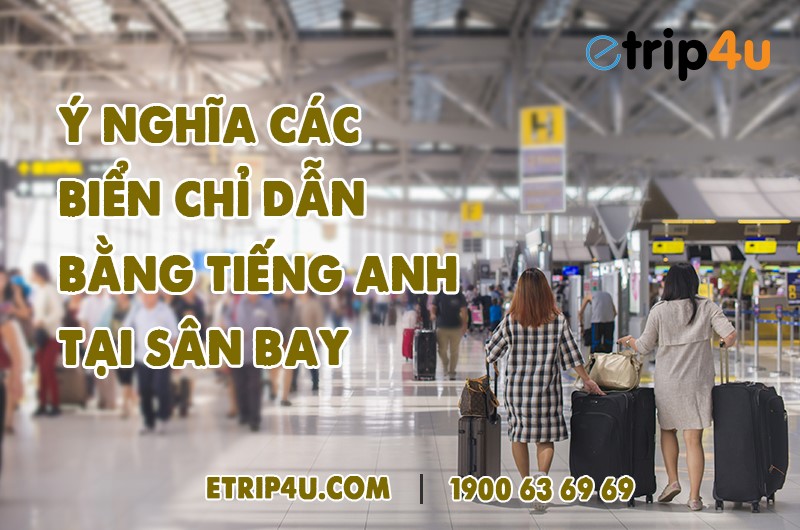 Cùng Etrip4u tìm hiểu ý nghĩa các biển chỉ dẫn tại sân bay Cùng Etrip4u tìm hiểu ý nghĩa các biển chỉ dẫn tại sân bay