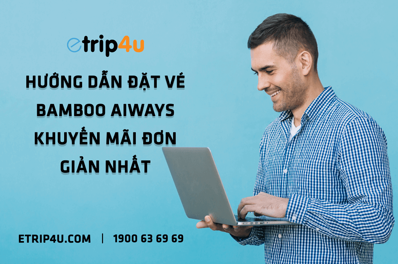 Hướng dẫn đặt vé Bamboo Airways tại Etrip4u Hướng dẫn đặt vé Bamboo Airways tại Etrip4u