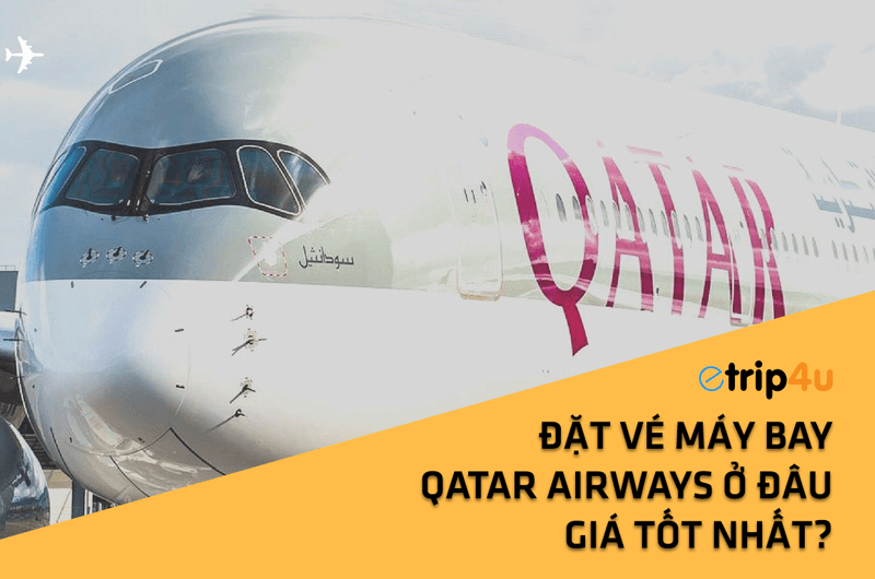 Đặt vé máy bay Qatar Airways ở đâu giá tốt nhất? Đặt vé máy bay Qatar Airways ở đâu giá tốt nhất?