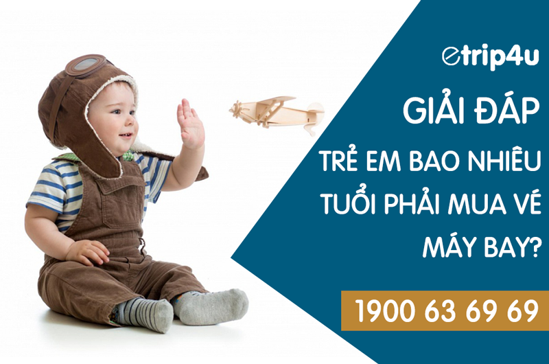 Trẻ em bao nhiêu tuổi phải mua vé máy bay Trẻ em bao nhiêu tuổi phải mua vé máy bay