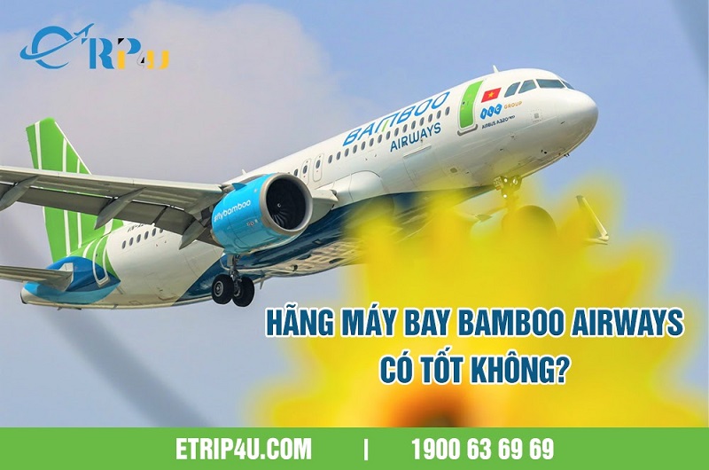 H&atilde;ng m&aacute;y bay bamboo airways c&oacute; tốt kh&ocirc;ng?