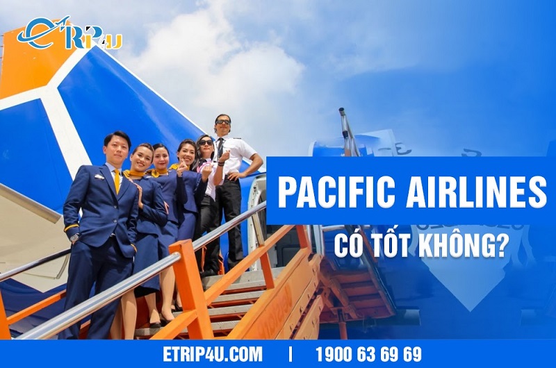 Hãng Pacific Airlines có tốt không? Hãng Pacific Airlines có tốt không?