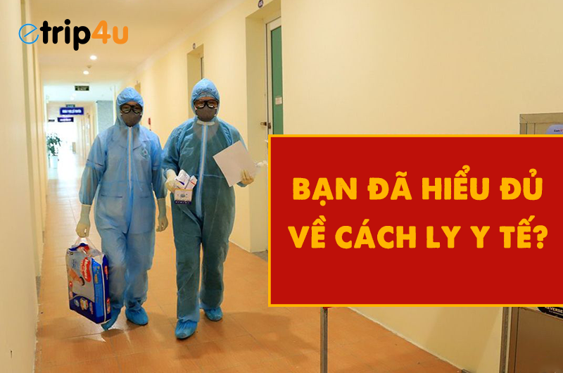 Hãy cùng Etrip4u hiểu rõ hơn về cách ly y tế