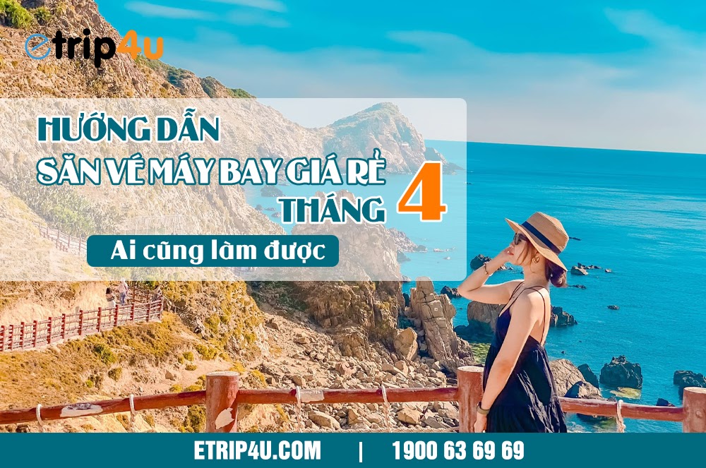 Hướng dẫn săn vé máy bay giá rẻ tháng 4 để ai cũng làm được