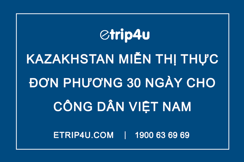 Kazakhstan miễn thị thực đơn phương 30 ngày cho công dân Việt Nam