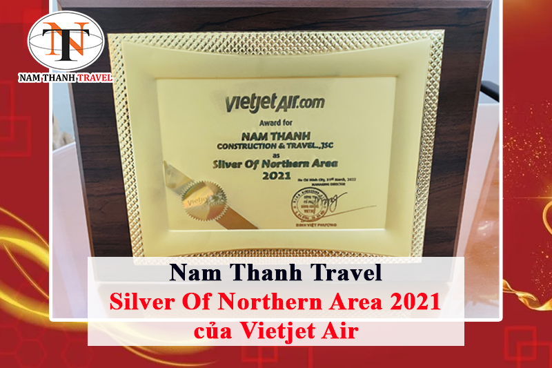 Nam Thanh Travel - Silver Of Northern Area 2021 của Vietjet Air Nam Thanh Travel - Silver Of Northern Area 2021 của Vietjet Air