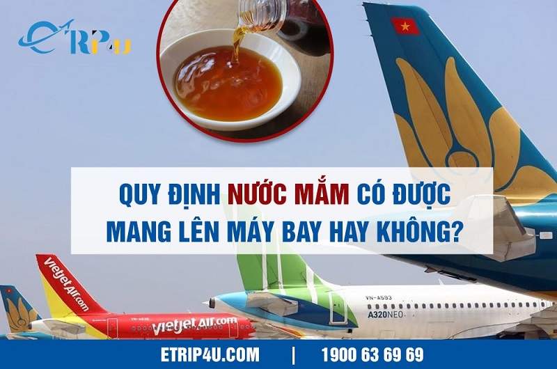 Quy định nước mắm có được mang lên máy bay hay không? Quy định nước mắm có được mang lên máy bay hay không?