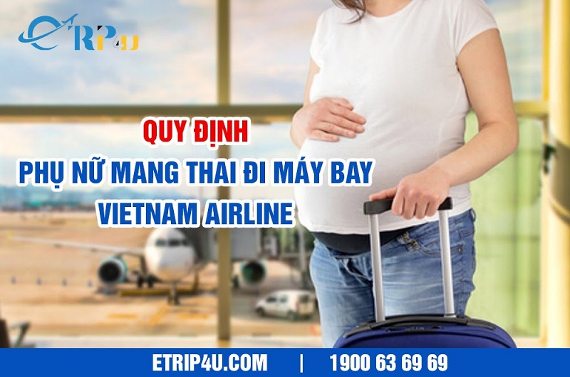 Quy định phụ nữ mang thai đi m&aacute;y bay Vietnam Airline