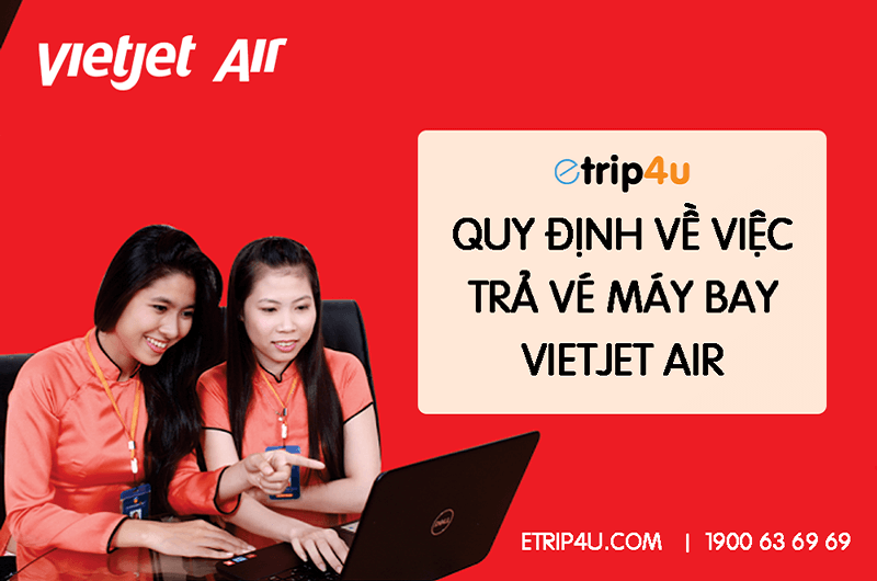 Quy định về việc trả vé máy bay Vietjet Air Quy định về việc trả vé máy bay Vietjet Air