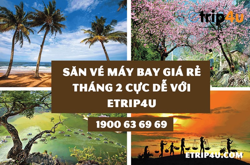 Săn vé máy bay giá rẻ tháng 2 cực dễ với Etrip4u Săn vé máy bay giá rẻ tháng 2 cực dễ với Etrip4u