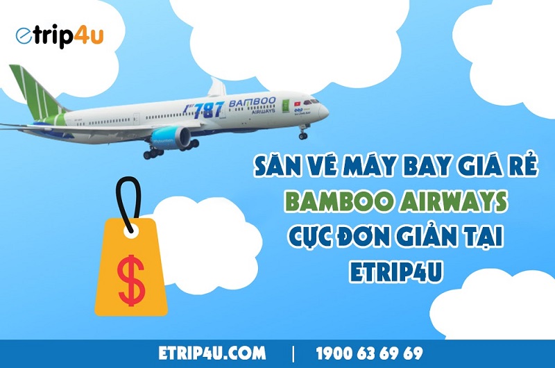 Săn vé máy bay giá rẻ Bamboo Airways cực đơn giản tại Etrip4u