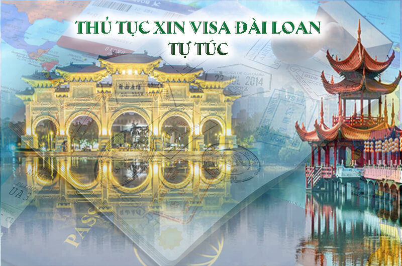 Thủ tục xin visa Đài Loan tự túc Thủ tục xin visa Đài Loan tự túc