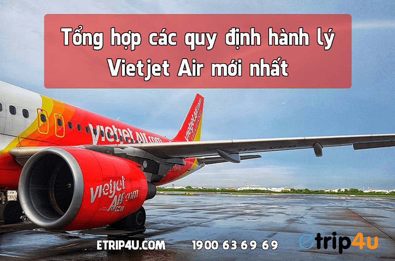 Tổng hợp các quy định hành lý Vietjet Air mới nhất Tổng hợp các quy định hành lý Vietjet Air mới nhất