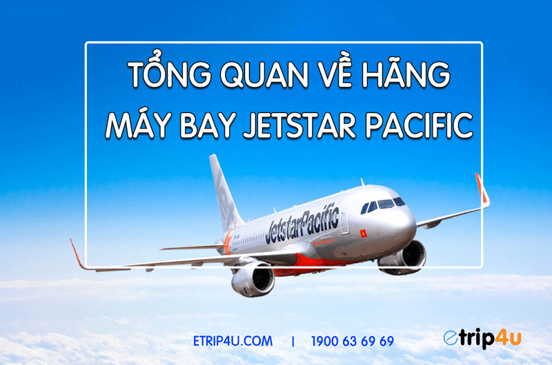 Tổng quan về hãng máy bay Jetstar Pacific Tổng quan về hãng máy bay Jetstar Pacific