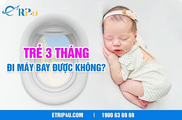 Trẻ 3 th&aacute;ng đi m&aacute;y bay được kh&ocirc;ng?