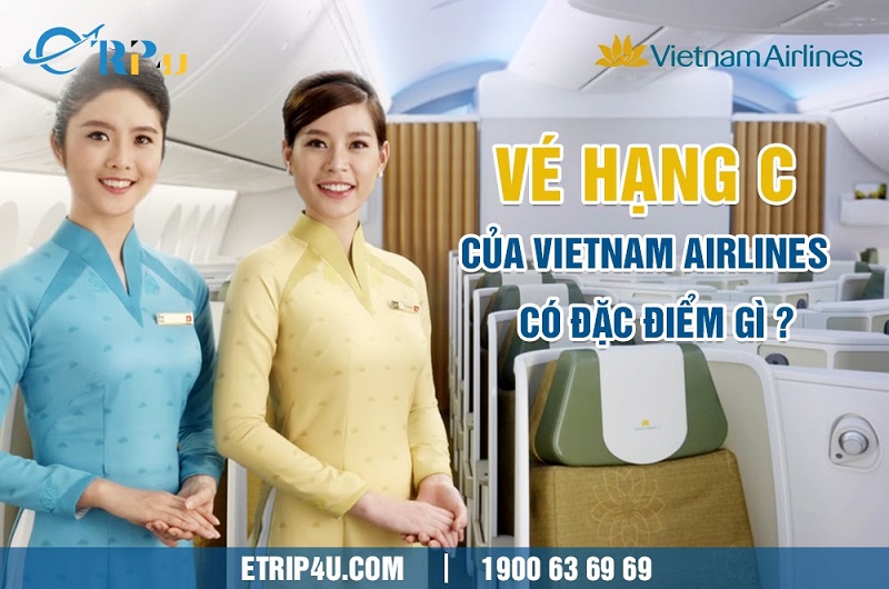 Vé hạng C của Vietnam Airlines có đặc điểm gì? Vé hạng C của Vietnam Airlines có đặc điểm gì?