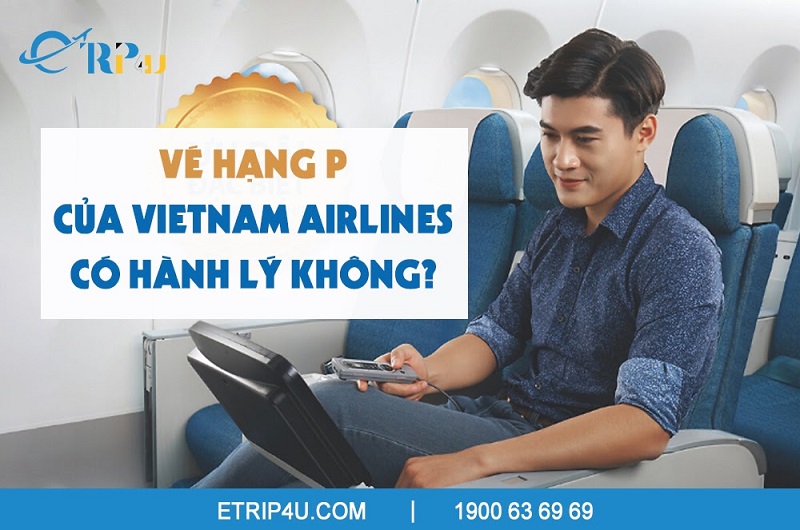Vé máy bay hạng P của Vietnam Airlines là gì?