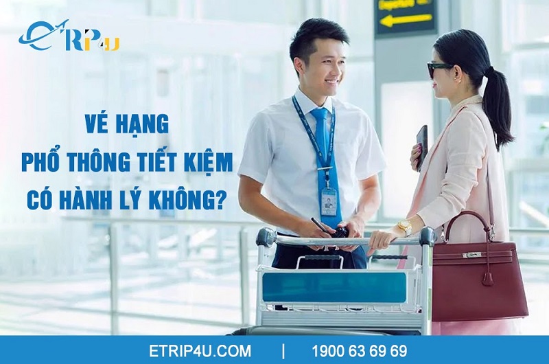 Vé hạng phổ thông tiết kiệm có hành lý không? Vé hạng phổ thông tiết kiệm có hành lý không?