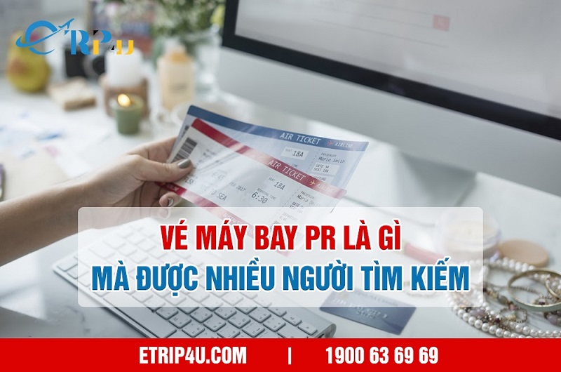 Vé máy bay pr là gì mà được nhiều người tìm kiếm Vé máy bay pr là gì mà được nhiều người tìm kiếm