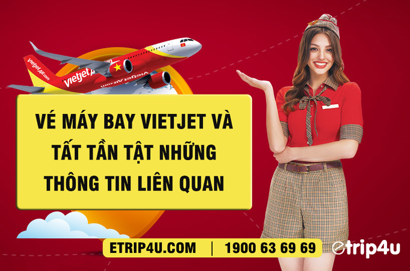 Vé máy bay Vietjet và những điều bạn cần biết Vé máy bay Vietjet và những điều bạn cần biết
