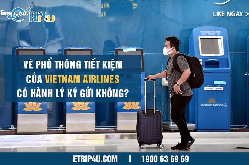 V&eacute; phổ th&ocirc;ng tiết kiệm của Vietnam Airlines c&oacute; h&agrave;nh l&yacute; k&yacute; gửi kh&ocirc;ng?